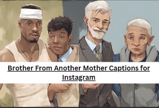 Brother From Another Mother Captions for Instagram